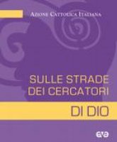 Sulle_strade_dei_cercatori_di_Dio._Ac_e_primo_annuncio